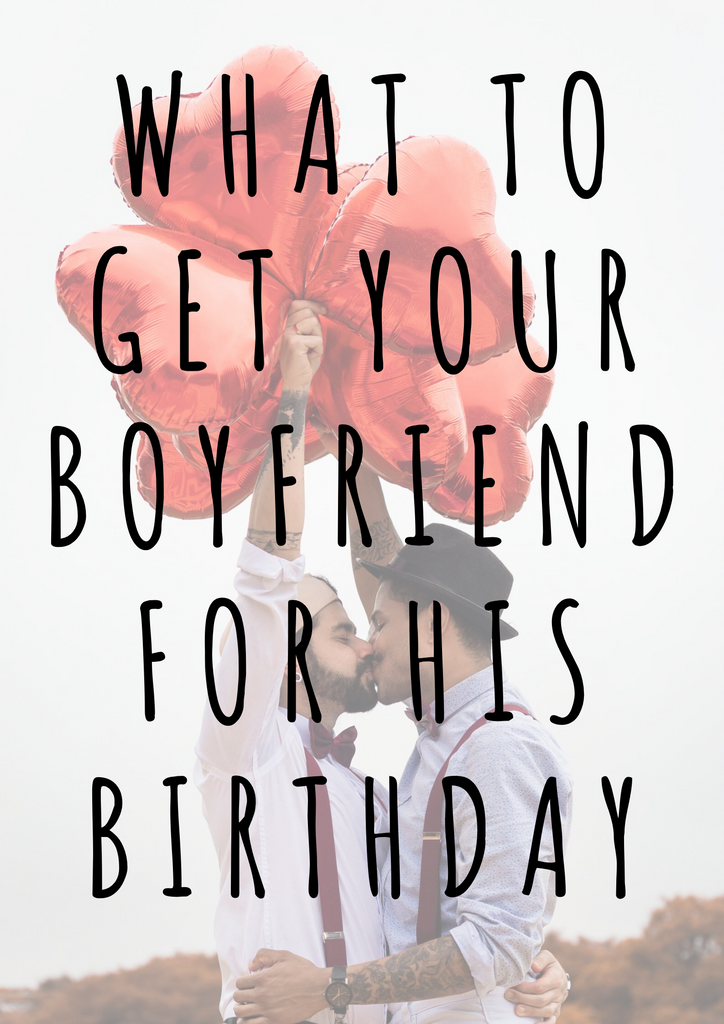 What To Get Your Boyfriend For His Birthday (Top 15 Gifts!)